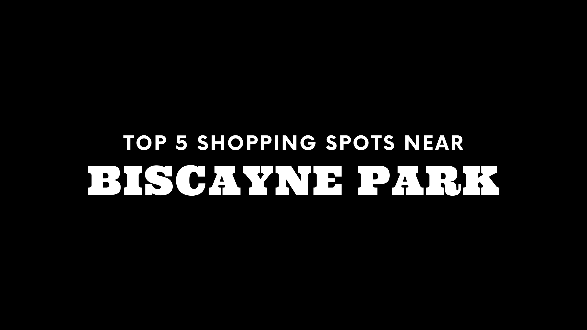 Top 5 Shopping Spots Near Biscayne Park