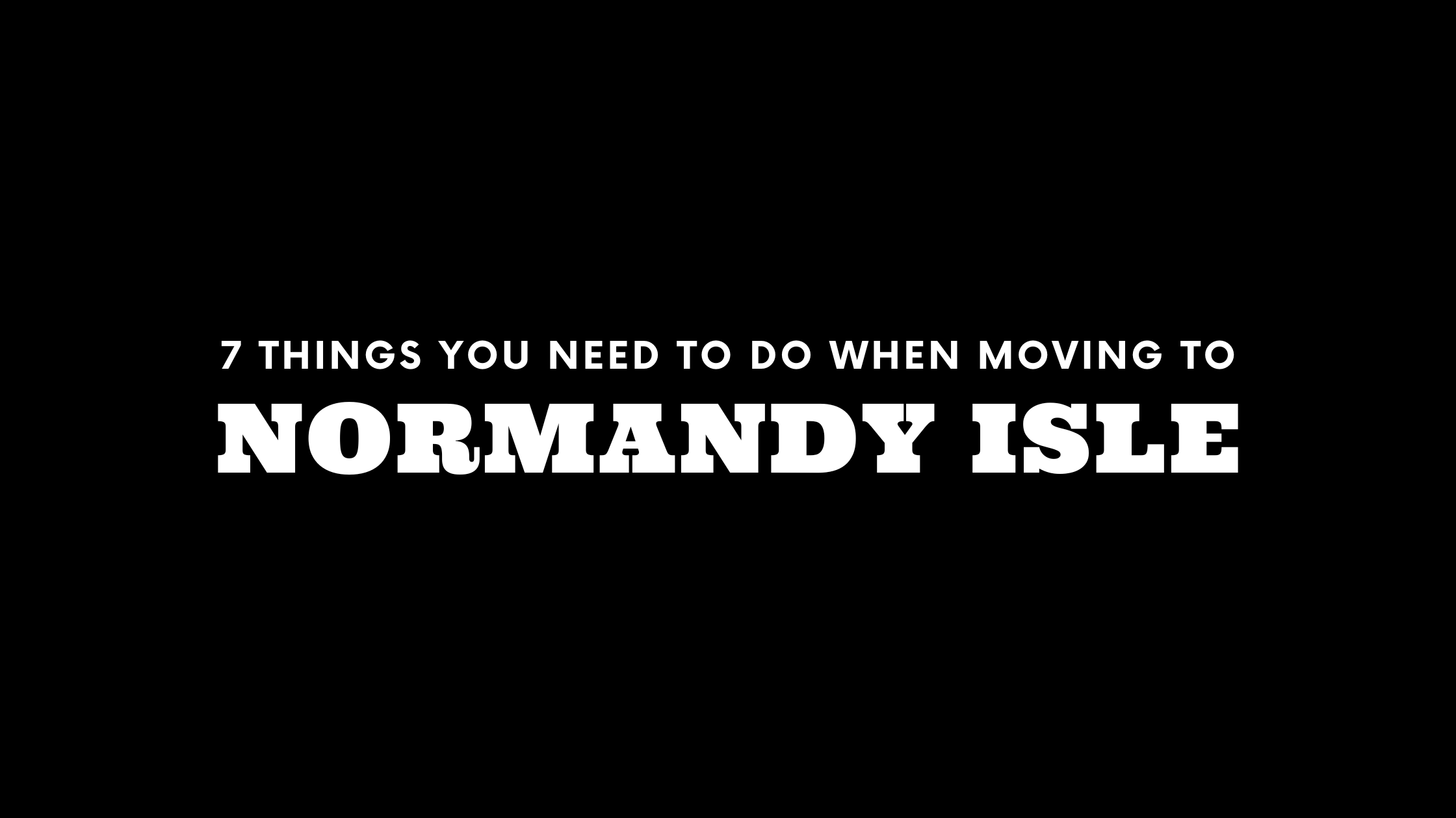 Moving to Normandy Isle? 7 Things You Need To Do Immediately!