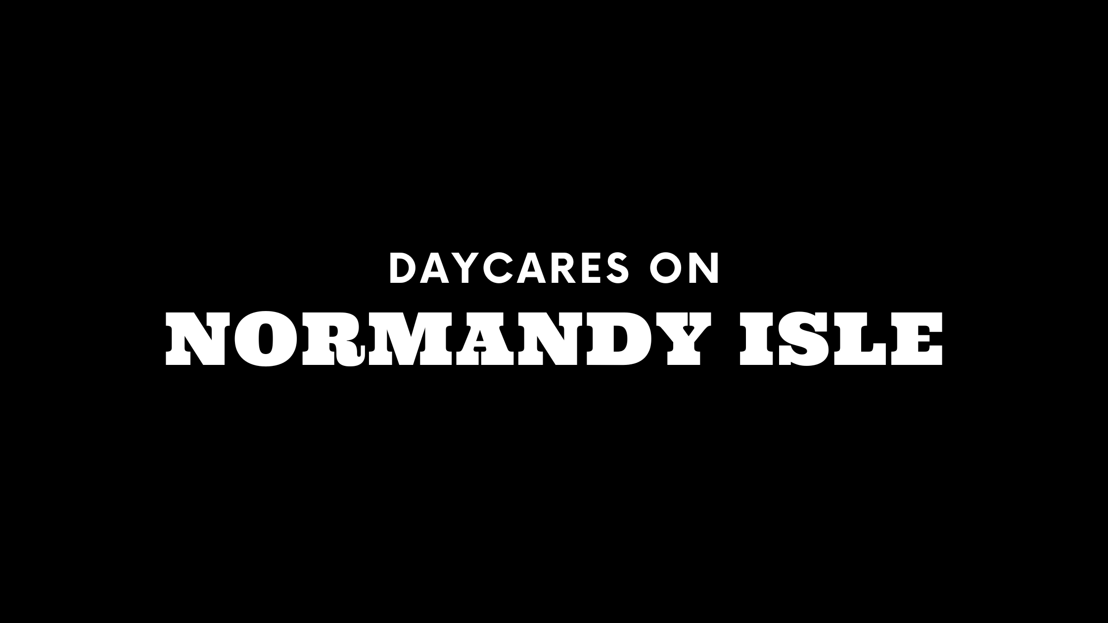 Daycares on Normandy Isle