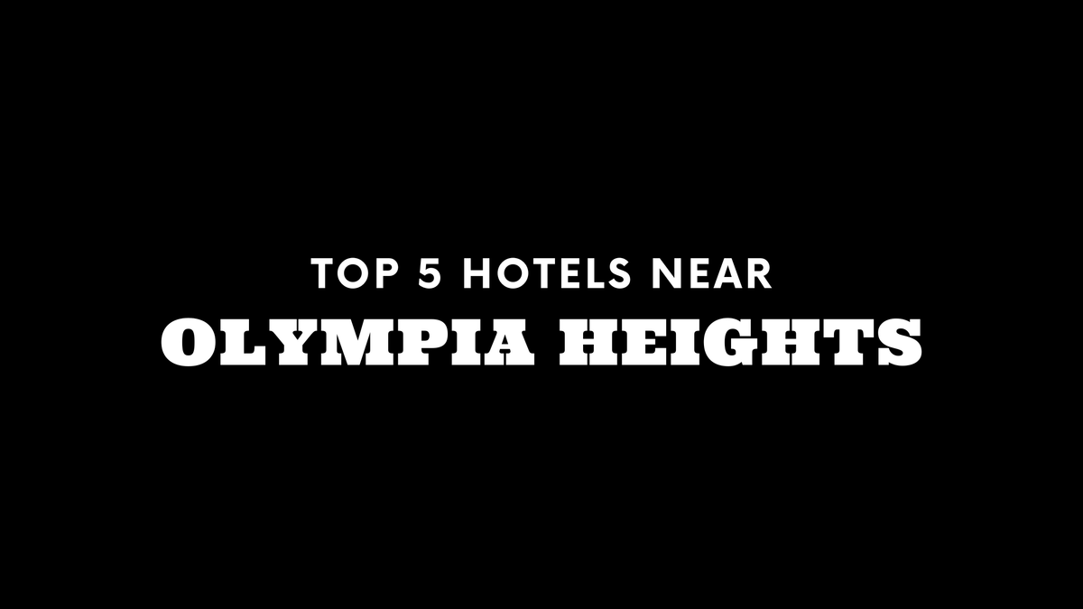 Top 5 Hotels Near Olympia Heights