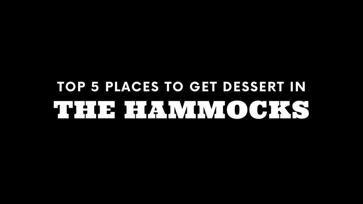 Top 5 Places to Get Dessert in The Hammocks