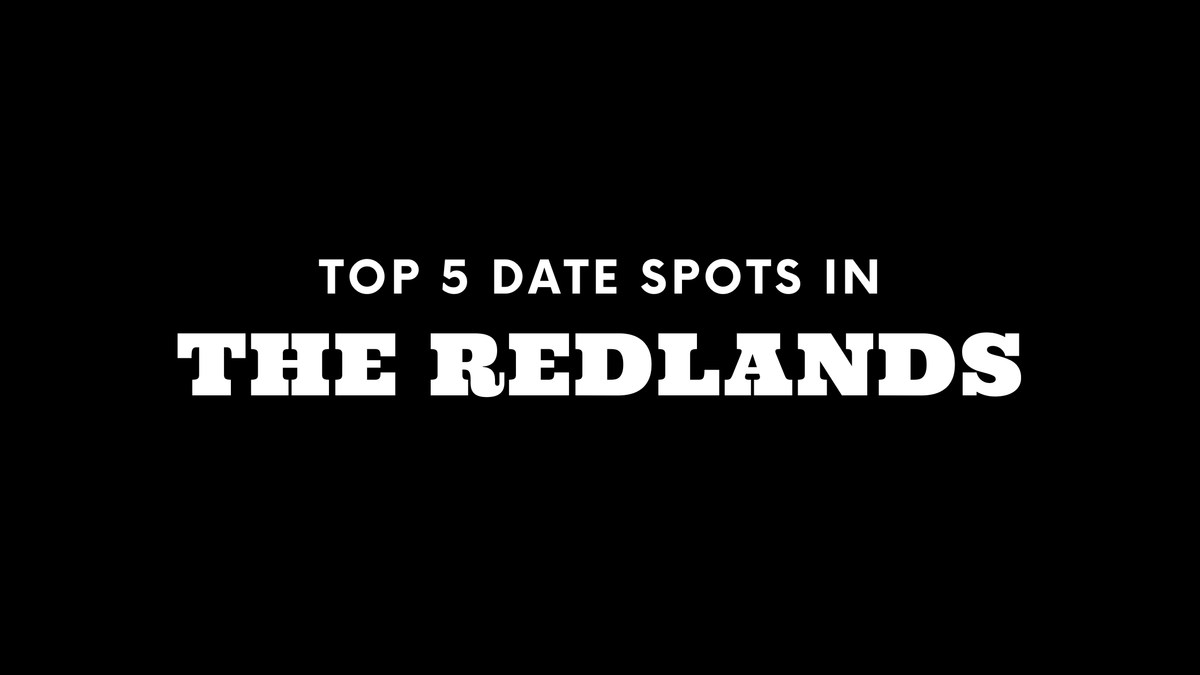 Top 5 Date Spots in The Redlands