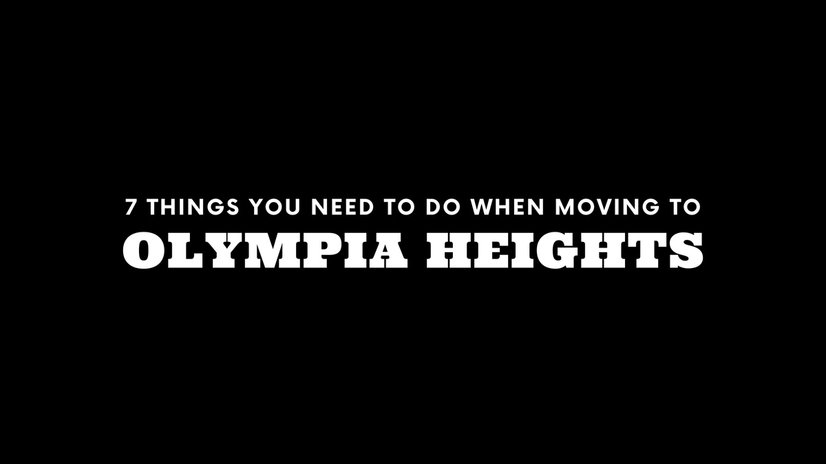 Moving to Olympia Heights? 7 Things You Need To Do Immediately!