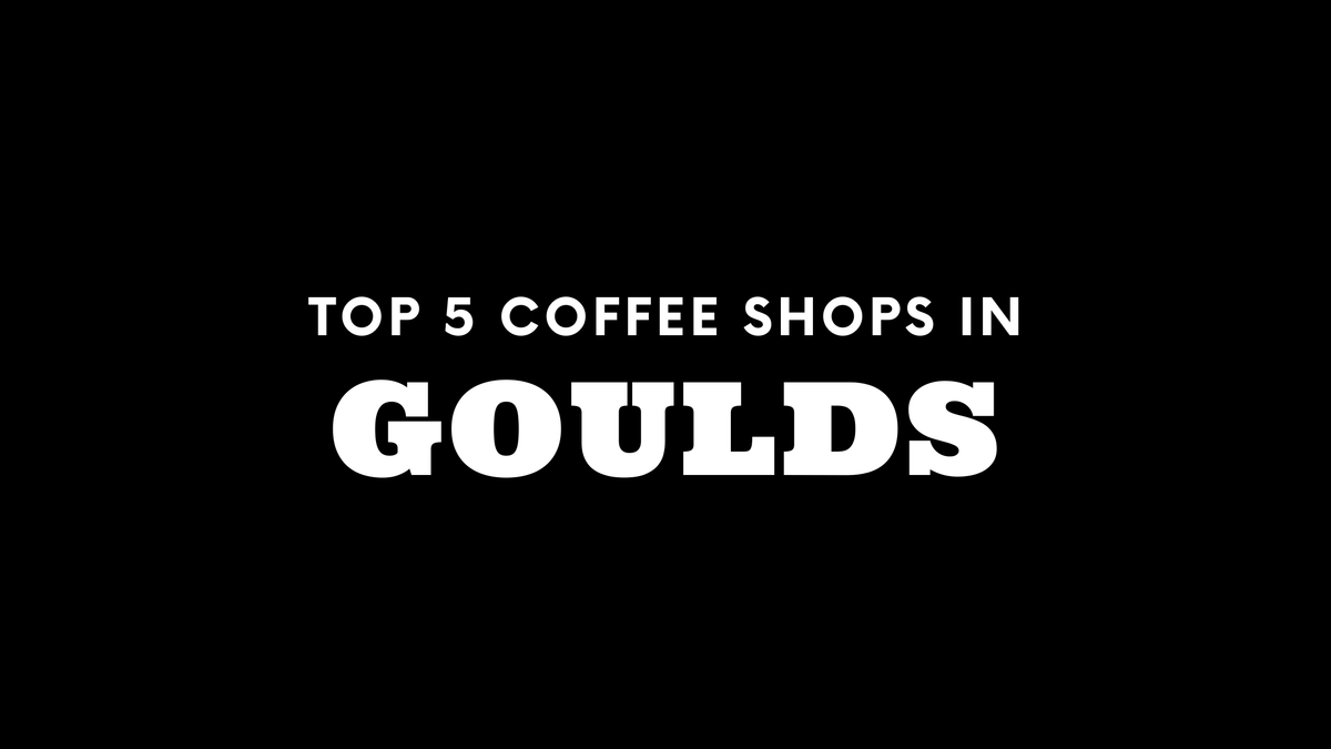 Top 5 Coffee Shops in Goulds