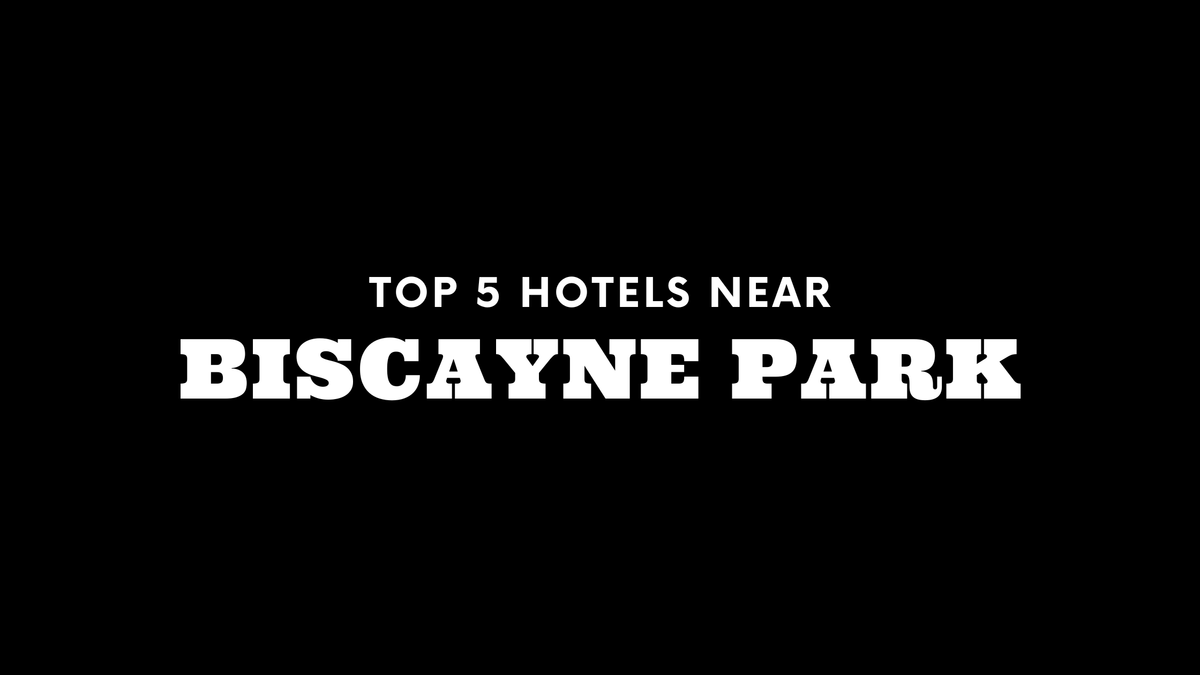Top 5 Hotels Near Biscayne Park