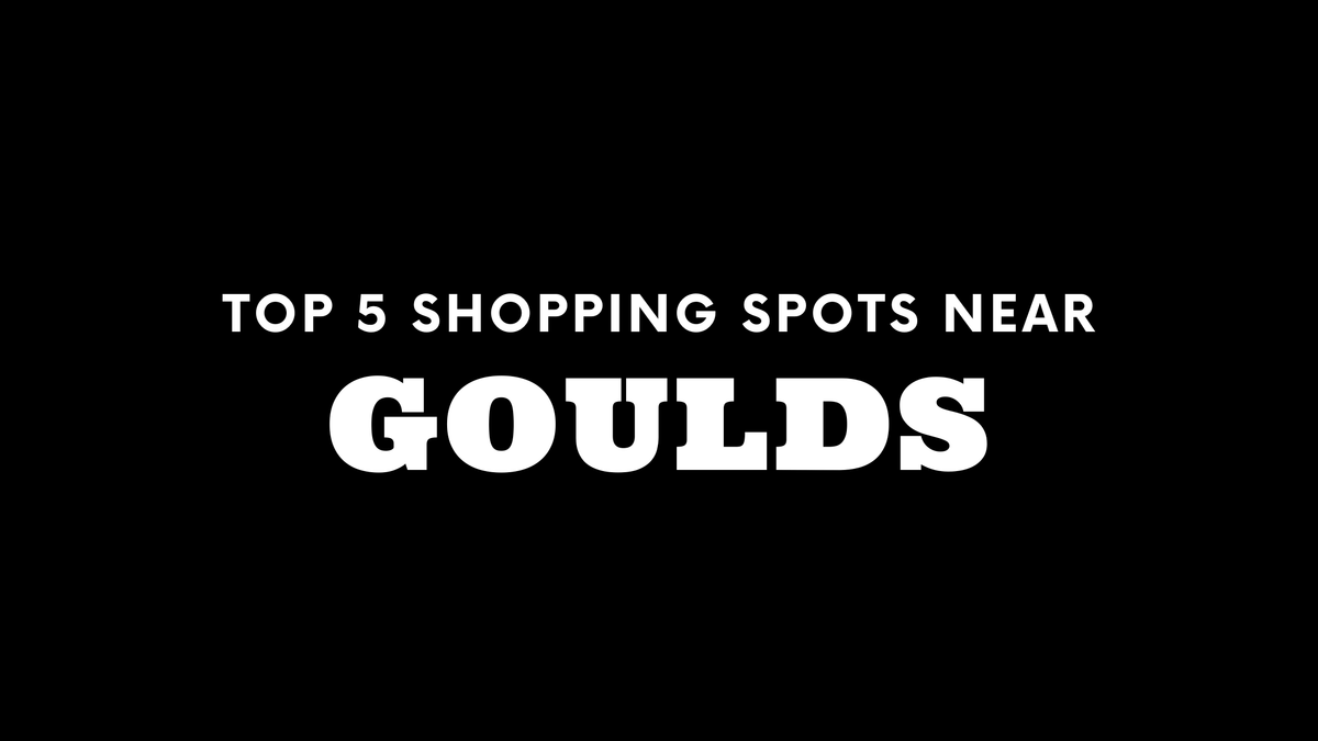 Top 5 Shopping Spots Near Goulds