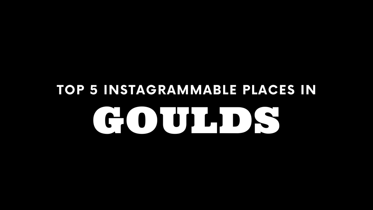 Top 5 Instagrammable Places in Goulds