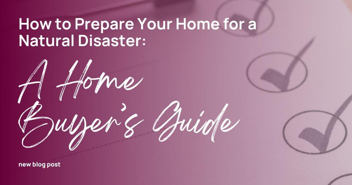 How to Prepare Your Home for a Natural Disaster: A Homeowner's Guide