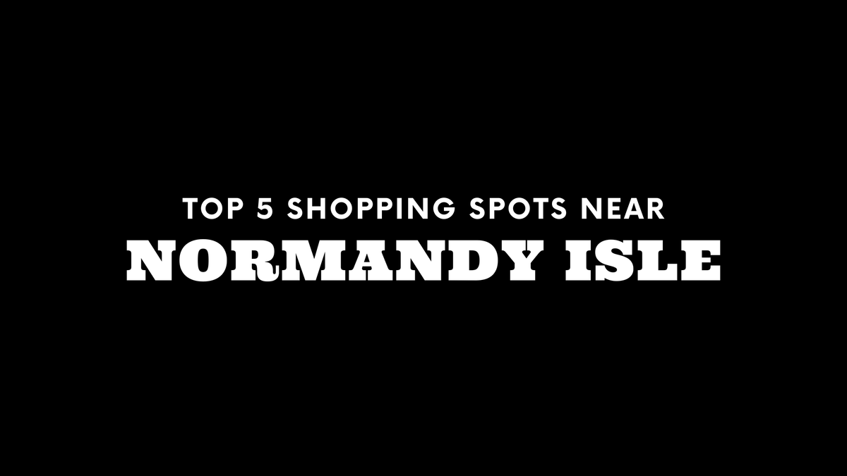 Top 5 Shopping Spots Near Normandy Isle