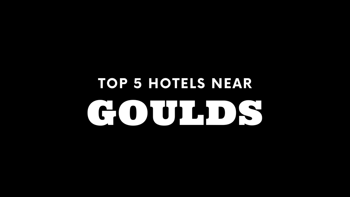 Top 5 Hotels Near Goulds