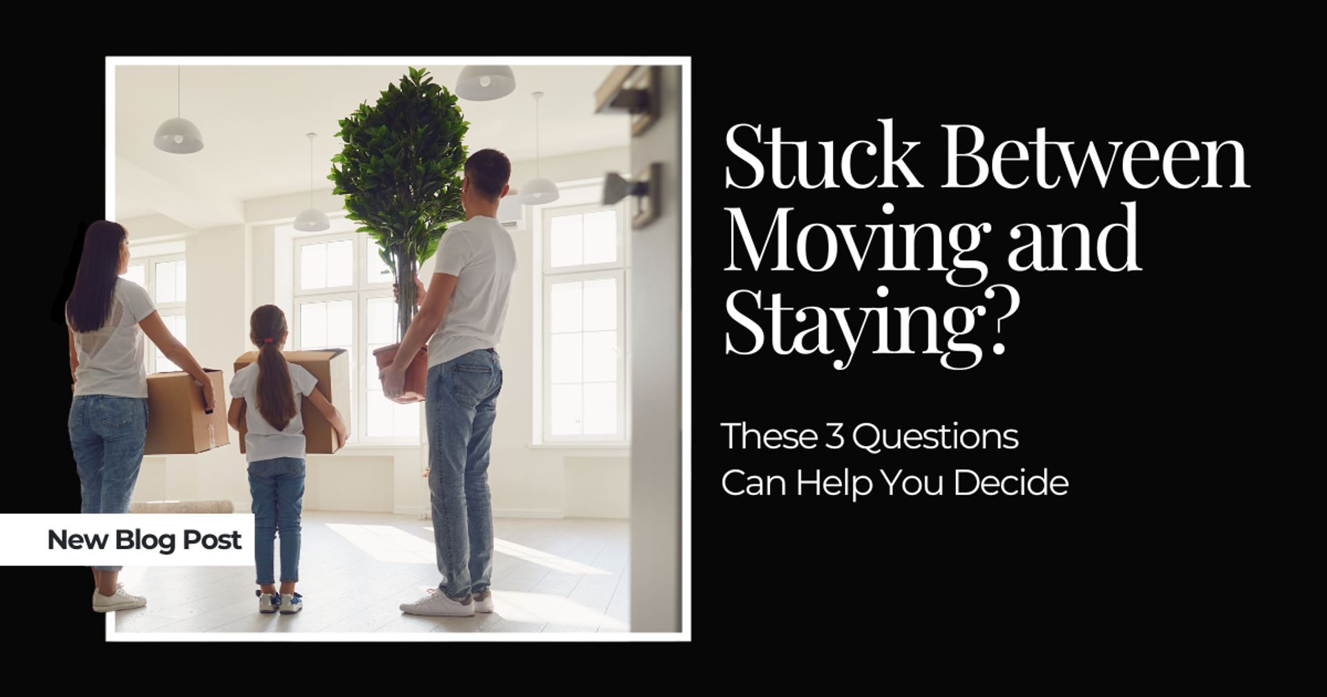 Stuck In Between Stuck Between Moving and Staying? These 3 Questions Can Help You Decide